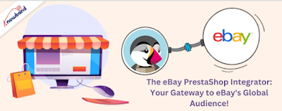 The eBay PrestaShop Integrator Your Gateway to eBay's Global Audience!