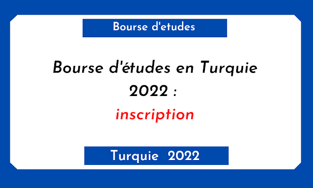 Bourse d'études en Turquie 2022 : inscription