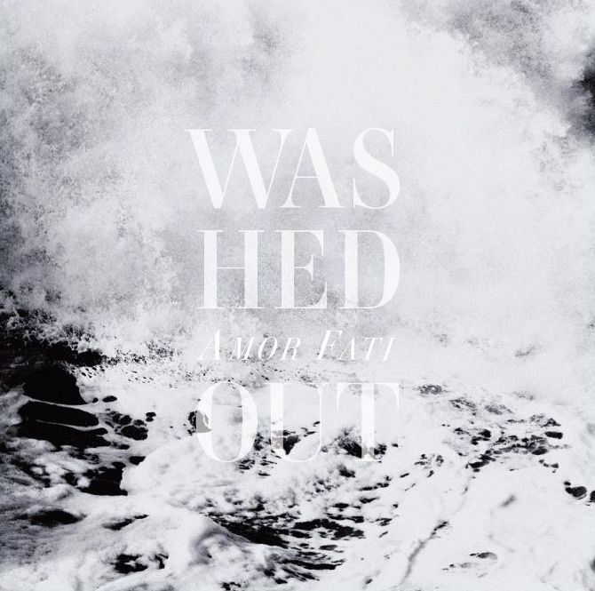 WASHED OUT » AMOR FATI