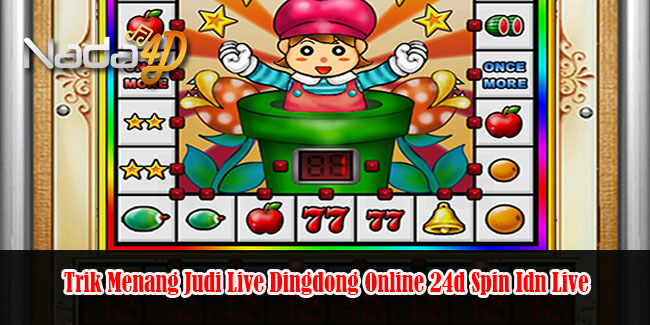 Trik Menang Judi Live Dingdong Online 24d Spin Idn Live