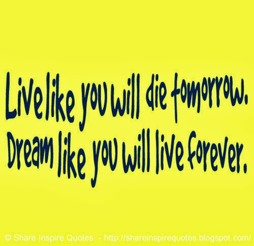 Live Like You Will Die Tomorrow Dream Like You Will Live
