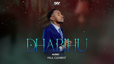 Download Gospel Audio Mp3 | Paul Clement – Dhabihu