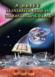 A brief illustrated guide towards understanding Islam