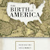 The Birth of America from before Columbus to the Revolution