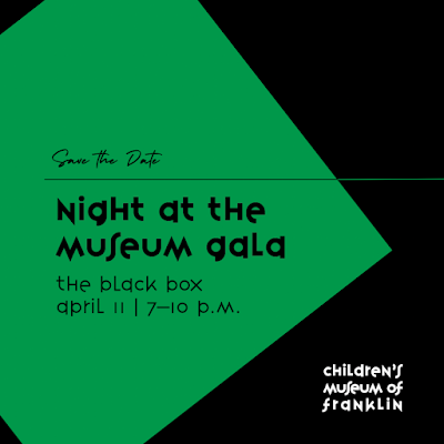 Save the Date! Children’s Museum of Franklin Gala - April 11 at THE BLACK BOX