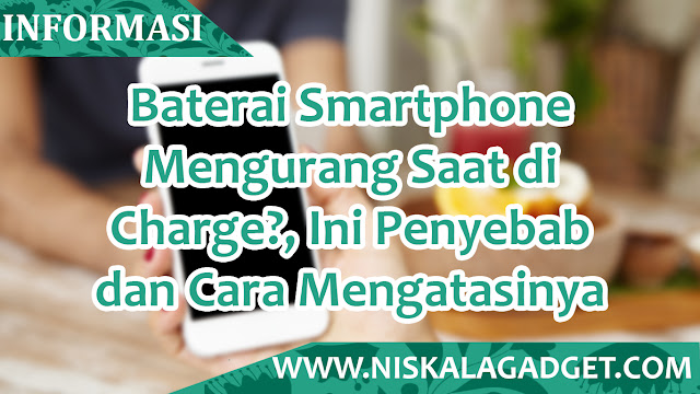 Baterai Smartphone Mengurang Saat di Charge