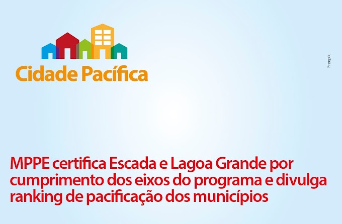 MPPE certifica Escada e Lagoa Grande por cumprimento dos eixos do Cidade Pacífica e divulga ranking de pacificação dos municípios