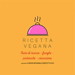 Ricetta Vegana con prodotti del piccolo orto: Fiori di zucca ripieni con crescione, funghi e pistacchio