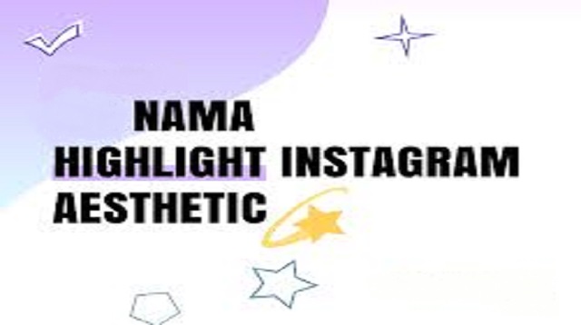  Instagram mempunyai fitur membagikan cerita singkat yang dikenal dengan InstaStory atau S Nama Highlight Instagram Aesthetic Terbaru