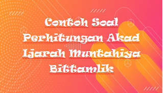 Contoh Soal Perhitungan Akad Ijarah Muntahiya Bittamlik