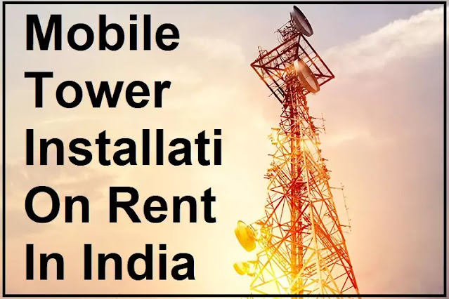 Mobile tower installation rent in India