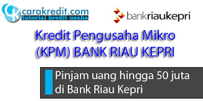 Pinjam uang hingga 50 juta di Bank Riau Kepri 