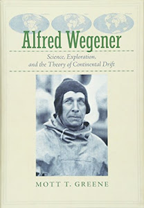 Alfred Wegener – Science, Exploration, and the Theory of Continental Drift