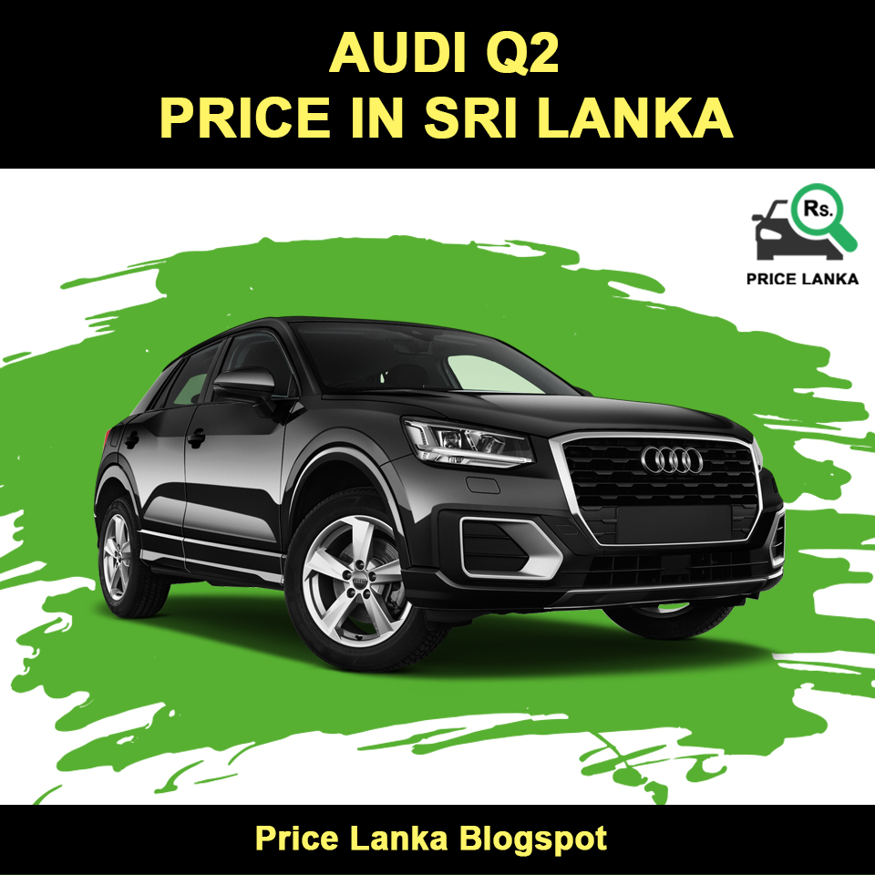 Audi Q2 Price in Sri Lanka 2019