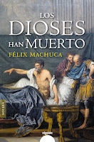 Portada de la novela histórica Los dioses han muerto, de Félix Machuca