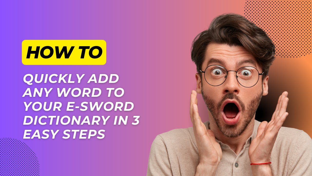 How to Quickly Add Any Word to Your E-Sword Dictionary in 3 Easy Steps