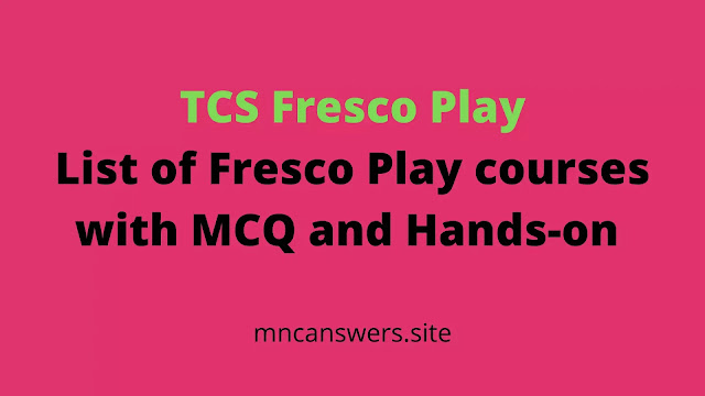 List of Fresco Play courses with MCQ and Hands-on | TCS Fresco Play, mncanswers.site, tcs fresco play