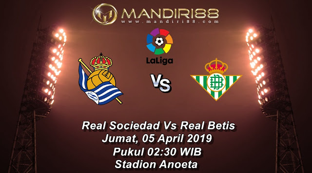 Prediksi Real Sociedad Vs Real Betis, Jumat 05 April 2019 Pukul 02.30 WIB