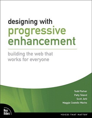 Portada del libro 'Designing with progressive enhancement. Building the web that works for everyone.' de Todd Parker