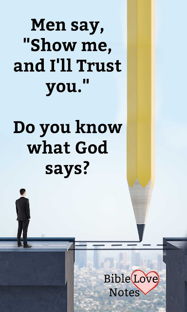 Man says "Show me and I'll Trust you." Do you know what God says? This 1-minute devotion shares some good thoughts about trusting God.