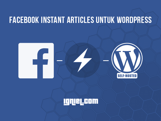 Cara Daftar Dan Membuat Facebook Instant Articles Untuk Wordpress Self Hosted