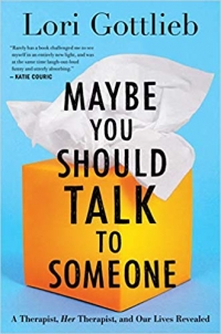 Maybe You Should Talk to Someone: A Therapist, HER Therapist, and Our Lives Revealed (Houghton Mifflin Harcourt, 2019, 432 pages)