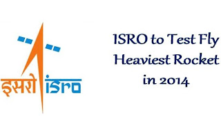 ISRO is planning to launch the heaviest rocket ever in 2014 on an experimental flight, Geosynchronous Satellite Launch Vehicle-Mark III (GSLV-Mk III).