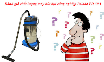 Danh-gia-chat-luong-may-hut-bui-cong-nghiep-Palada-PD-30A