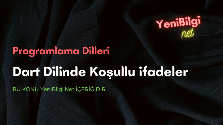 Dart Dili Koşullu İfadeler Nasıl Uygulanır