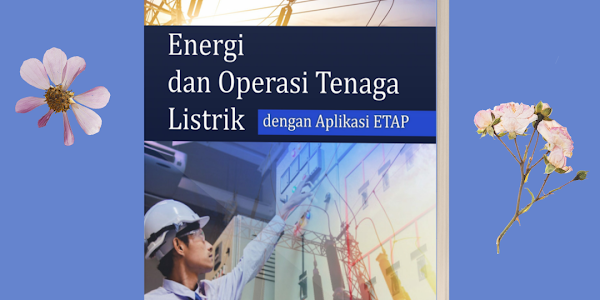 Buku Ajar Energi Dan Oprasi Tenaga Listrik Aplikasi ETAP 