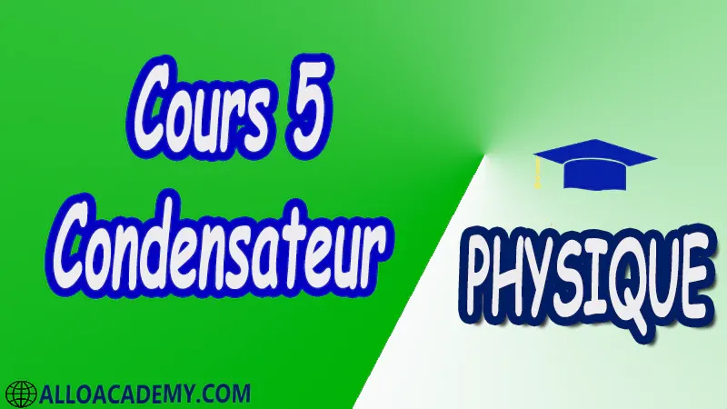 Cours 5 Condensateur pdf Physique Le diélectrique Les familles de condensateurs Le condensateur à film plastique Le condensateur céramique Le condensateur électrolytique Le condensateur à air ou ajustable La tolérance des condensateurs La tension maximale La charge d’un condensateur La décharge d’un condensateur La capacité d’un condensateur Groupements de condensateurs Groupement en parallèle Groupement en série Table de conversion d’unité Quelques caractéristiques