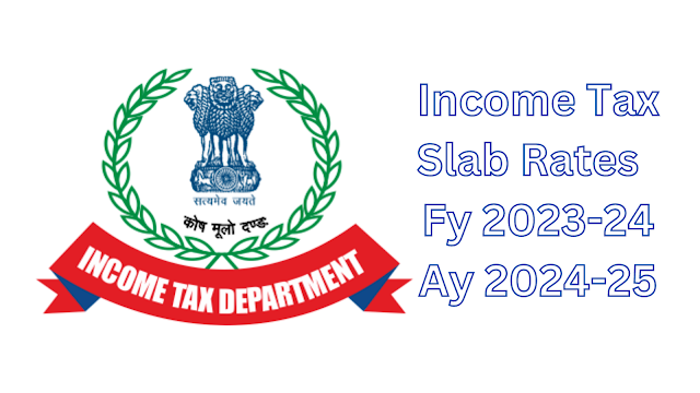 Income Tax Slab rates for Fy 2023-24 Ay 24-25