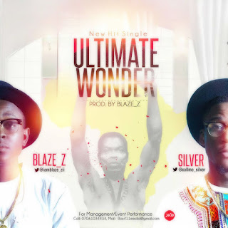 MUSIC: Ultimate wonder by Blaze-Z  ft Silver  @iamblaze_zii @callme_silver