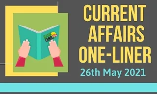 Current Affairs One-Liner: 26th May 2021