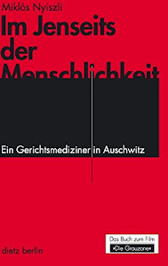 Im Jenseits der Menschlichkeit: Ein Gerichtsmediziner in Auschwitz. Das Buch zum Film "Die Grauzone"