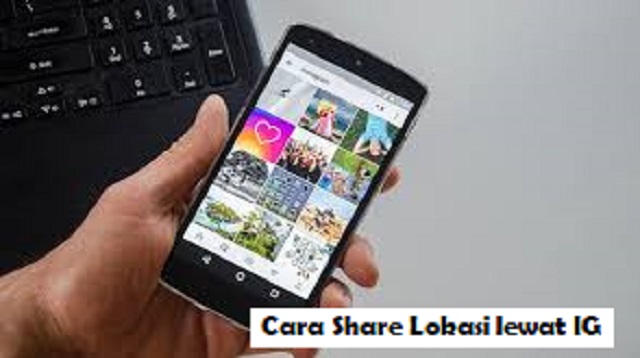 Cara Share Lokasi lewat IG