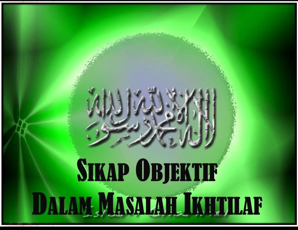 Sikap Objektif Dalam Masalah Ikhtilaf