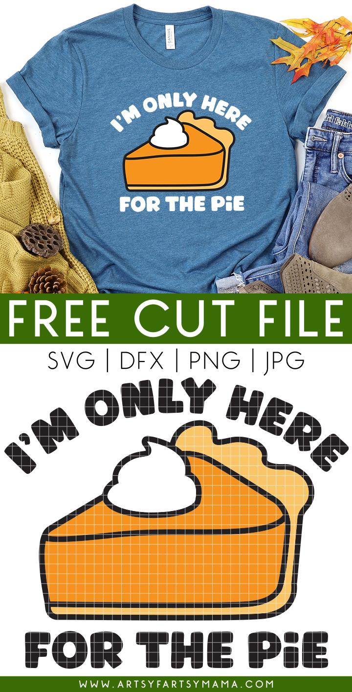 Free "I'm Only Here for the Pie" Thanksgiving SVG Cut File