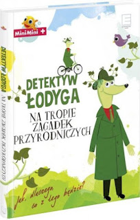 "Detektyw Łodyga na tropie zagadek przyrodniczych" Ewa Martynkien - recenzja