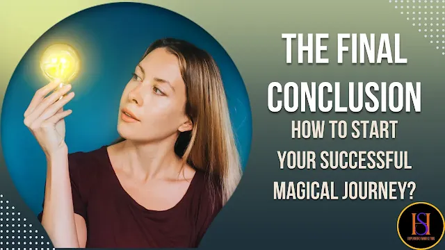 The Conclusion: How to Start Your Successful Magical Journey