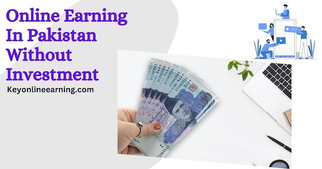 Online Earning in Pakistan Without Investment In A Easy Way 2023