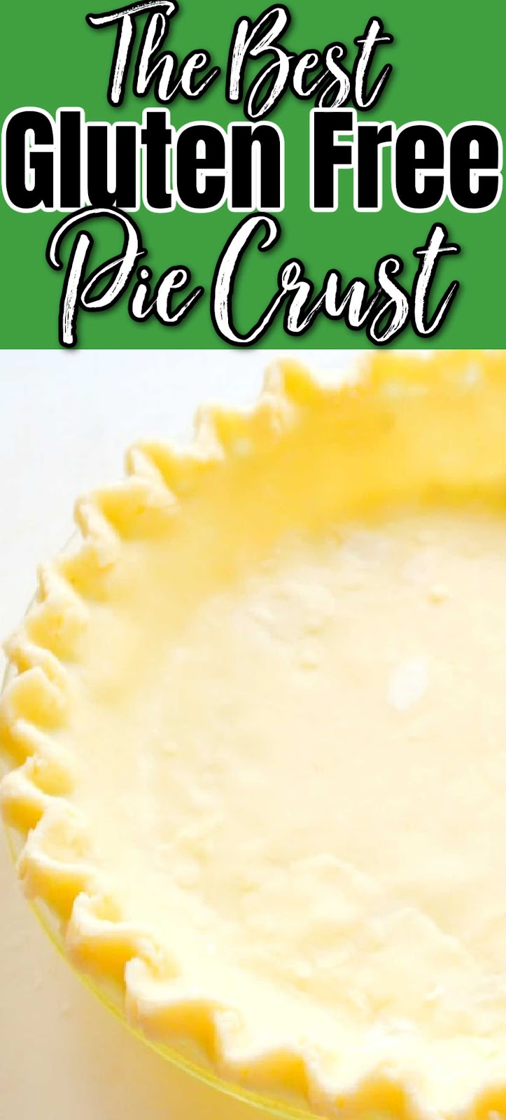A down shot of half a Gluten Free Pie Crust unbaked in a glass pie pan. A green banner is at the top with white text with black outline The Best, below that in black text with white outline Gluten Free, and below that white text with black outline Pie Crust.