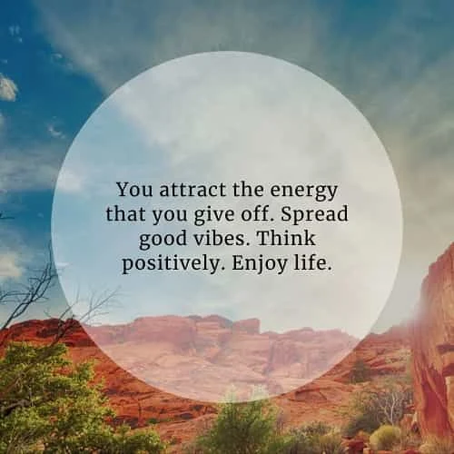 Good vibes quotes that'll create a positive effect on you