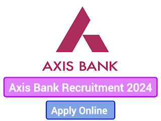 Axis Bank Recruitment 2024 ! Apply Online Now For Assistant, Manager, Clerk Posts ! Salary 24,000/- Per Month
