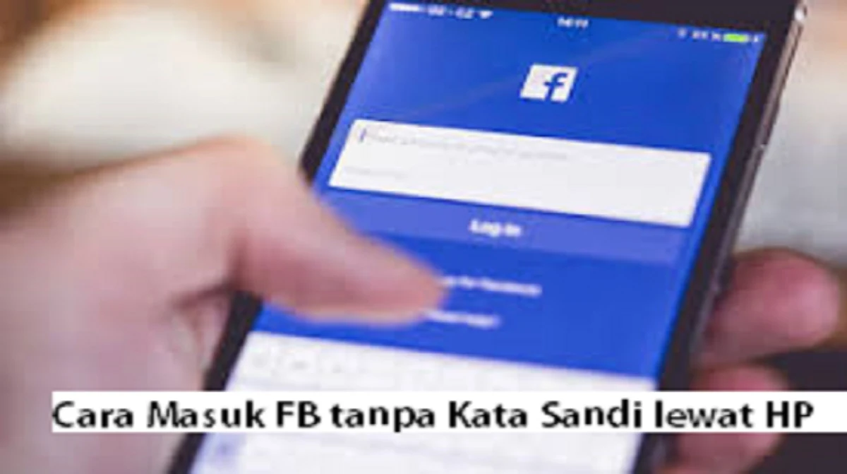 Cara Masuk FB tanpa Kata Sandi lewat HP