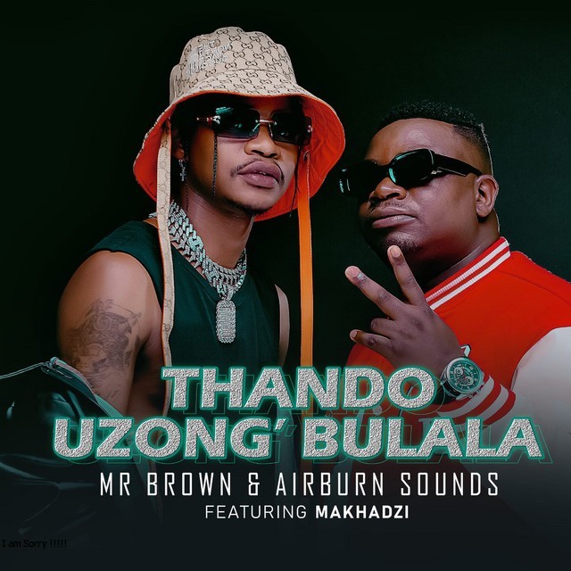 Mr Brown & Airburn Sounds - Thando Uzongibulala (feat. Makhadzi) [Exclusivo 2022] (Download Mp3)
