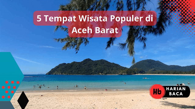 5 Tempat Wisata Populer di Aceh Barat