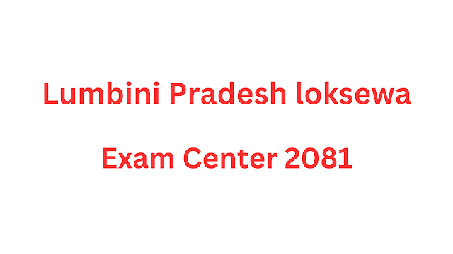 Lumbini Pradesh Loksewa Exam Center 2081