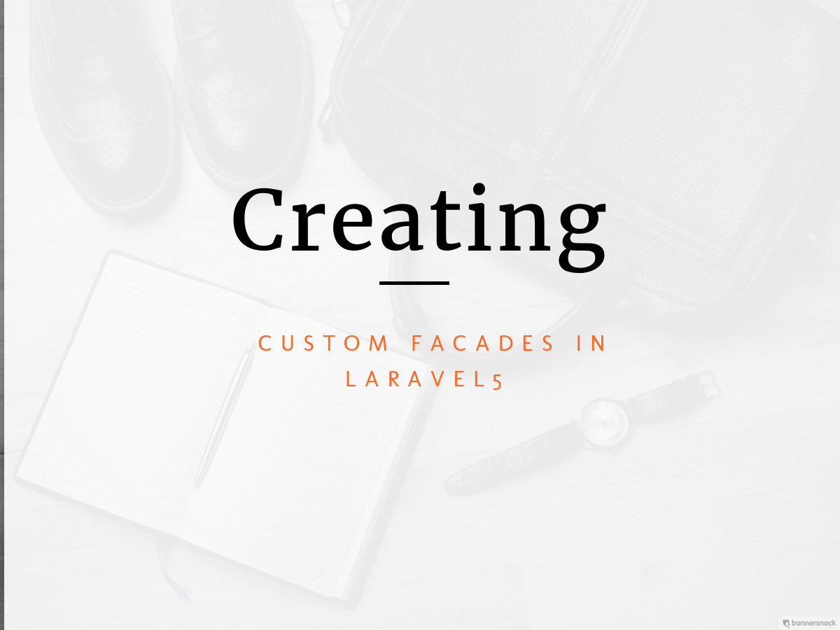 Step by step guide to create a custom facade in Laravel 5