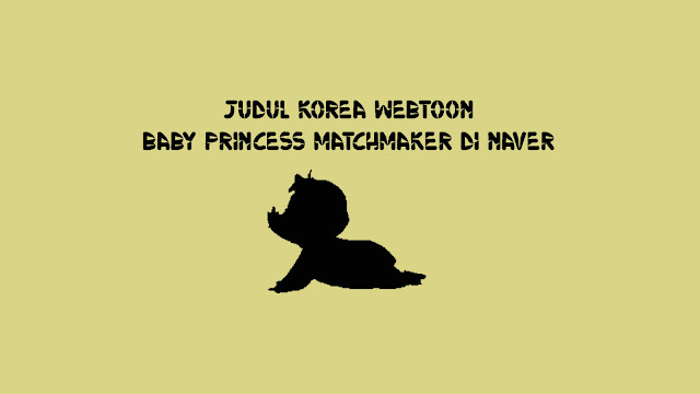 Judul Korea Webtoon Baby Princess MatchMaker di Naver